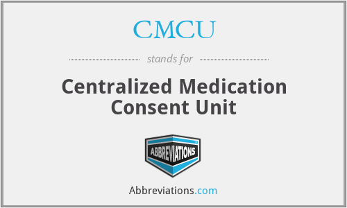CMCU - Centralized Medication Consent Unit