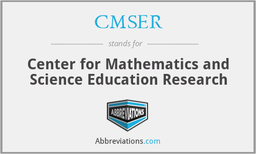 CMSER - Center for Mathematics and Science Education Research