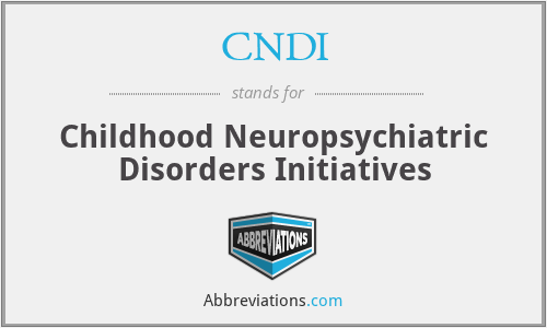 CNDI - Childhood Neuropsychiatric Disorders Initiatives