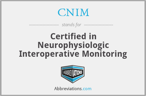 CNIM - Certified in Neurophysiologic Interoperative Monitoring
