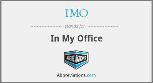 IMO - In My Office