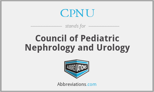 CPNU - Council of Pediatric Nephrology and Urology