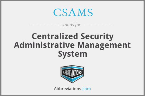 CSAMS - Centralized Security Administrative Management System
