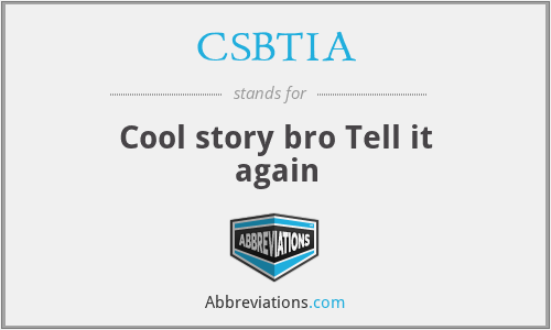 CSBTIA - Cool story bro Tell it again