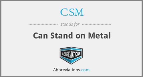 CSM - Can Stand on Metal