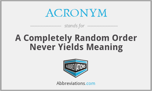 ACRONYM - A Completely Random Order Never Yields Meaning