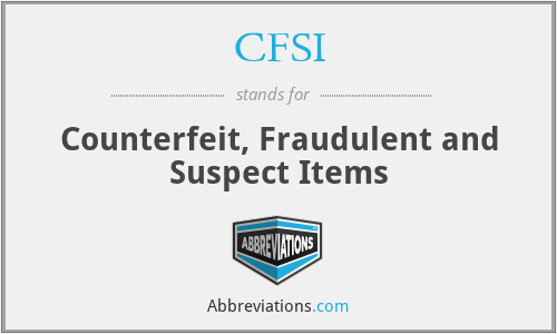 CFSI - Counterfeit, Fraudulent and Suspect Items