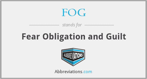 FOG - Fear Obligation and Guilt