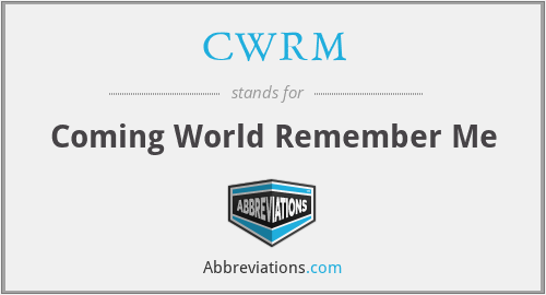 CWRM - Coming World Remember Me