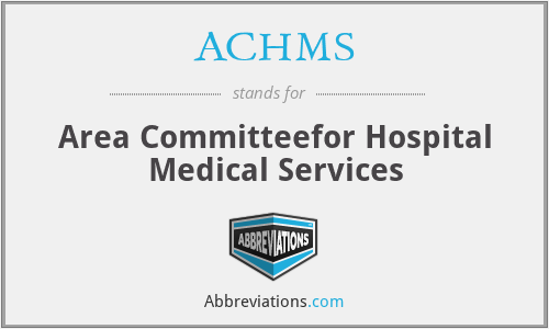 ACHMS - Area Committeefor Hospital Medical Services