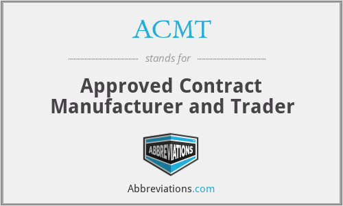 ACMT - Approved Contract Manufacturer and Trader