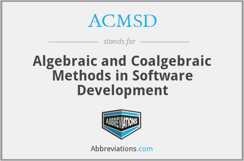 ACMSD - Algebraic and Coalgebraic Methods in Software Development