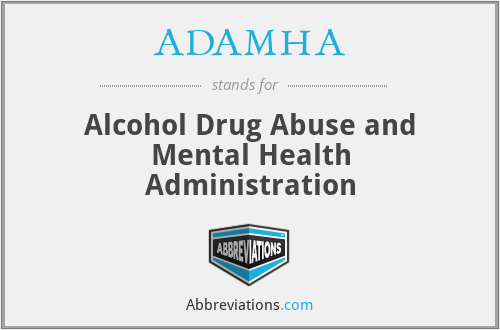 ADAMHA - Alcohol Drug Abuse and Mental Health Administration