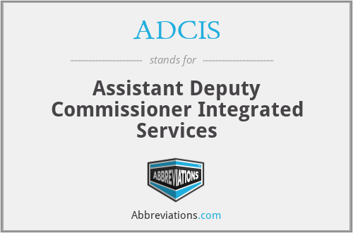 ADCIS - Assistant Deputy Commissioner Integrated Services