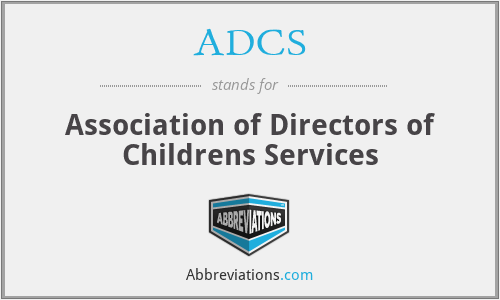ADCS - Association of Directors of Childrens Services