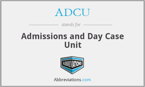 ADCU - Admissions and Day Case Unit