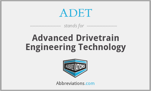 ADET - Advanced Drivetrain Engineering Technology