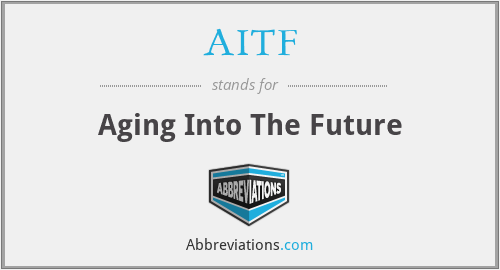 AITF - Aging Into The Future