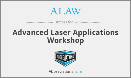 ALAW - Advanced Laser Applications Workshop