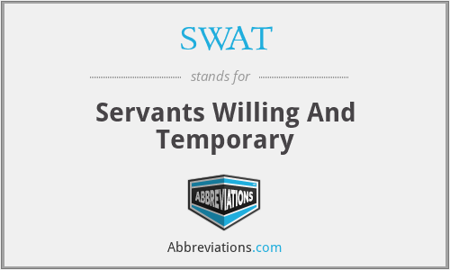 SWAT - Servants Willing And Temporary