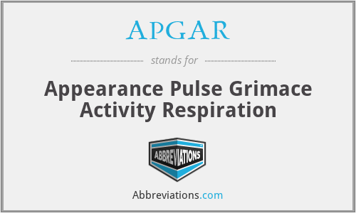 APGAR - Appearance Pulse Grimace Activity Respiration