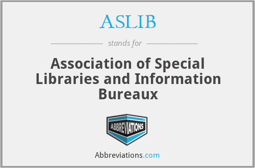 ASLIB - Association of Special Libraries and Information Bureaux