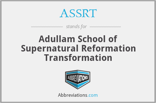 ASSRT - Adullam School of Supernatural Reformation Transformation
