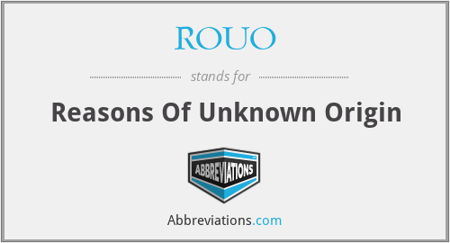 ROUO - Reasons Of Unknown Origin