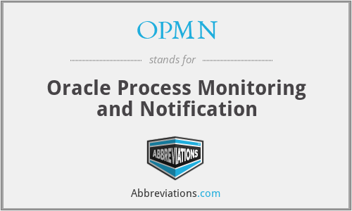 OPMN - Oracle Process Monitoring and Notification