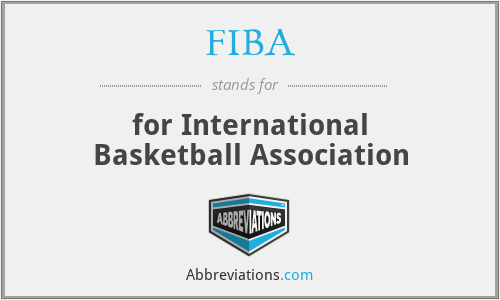 FIBA - for International Basketball Association