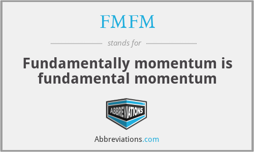 FMFM - Fundamentally momentum is fundamental momentum