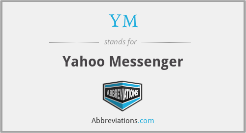 YM - Yahoo Messenger