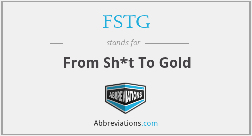 FSTG - From Sh*t To Gold