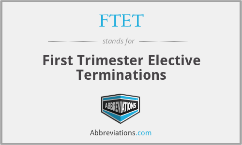FTET - First Trimester Elective Terminations