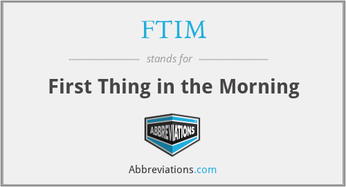 FTIM - First Thing in the Morning