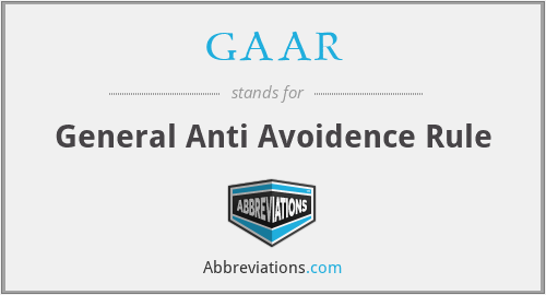 GAAR - General Anti Avoidence Rule