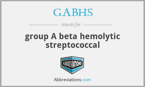 GABHS - group A beta hemolytic streptococcal