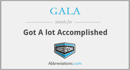 GALA - Got A lot Accomplished