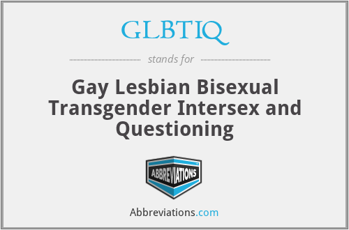 GLBTIQ - Gay Lesbian Bisexual Transgender Intersex and Questioning