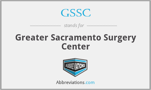 GSSC - Greater Sacramento Surgery Center