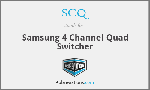 SCQ - Samsung 4 Channel Quad Switcher