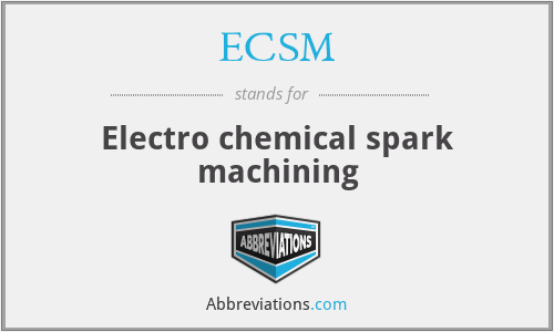 ECSM - Electro chemical spark machining