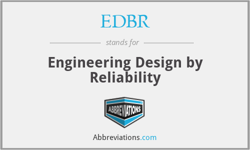 EDBR - Engineering Design by Reliability