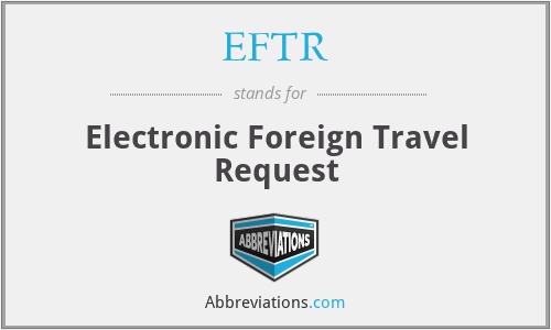 EFTR - Electronic Foreign Travel Request