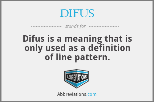 DIFUS - Difus is a meaning that is only used as a definition of line pattern.