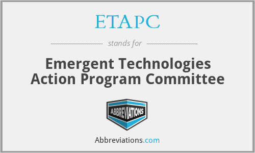 ETAPC - Emergent Technologies Action Program Committee