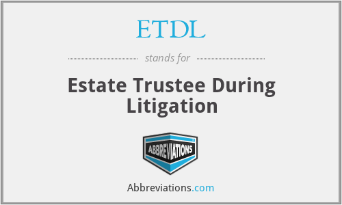 ETDL - Estate Trustee During Litigation