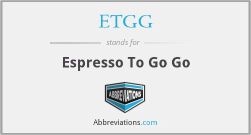 ETGG - Espresso To Go Go