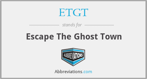 ETGT - Escape The Ghost Town