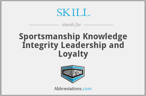 SKILL - Sportsmanship Knowledge Integrity Leadership and Loyalty